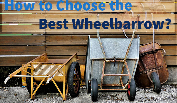 How to Choose the Best Wheelbarrow