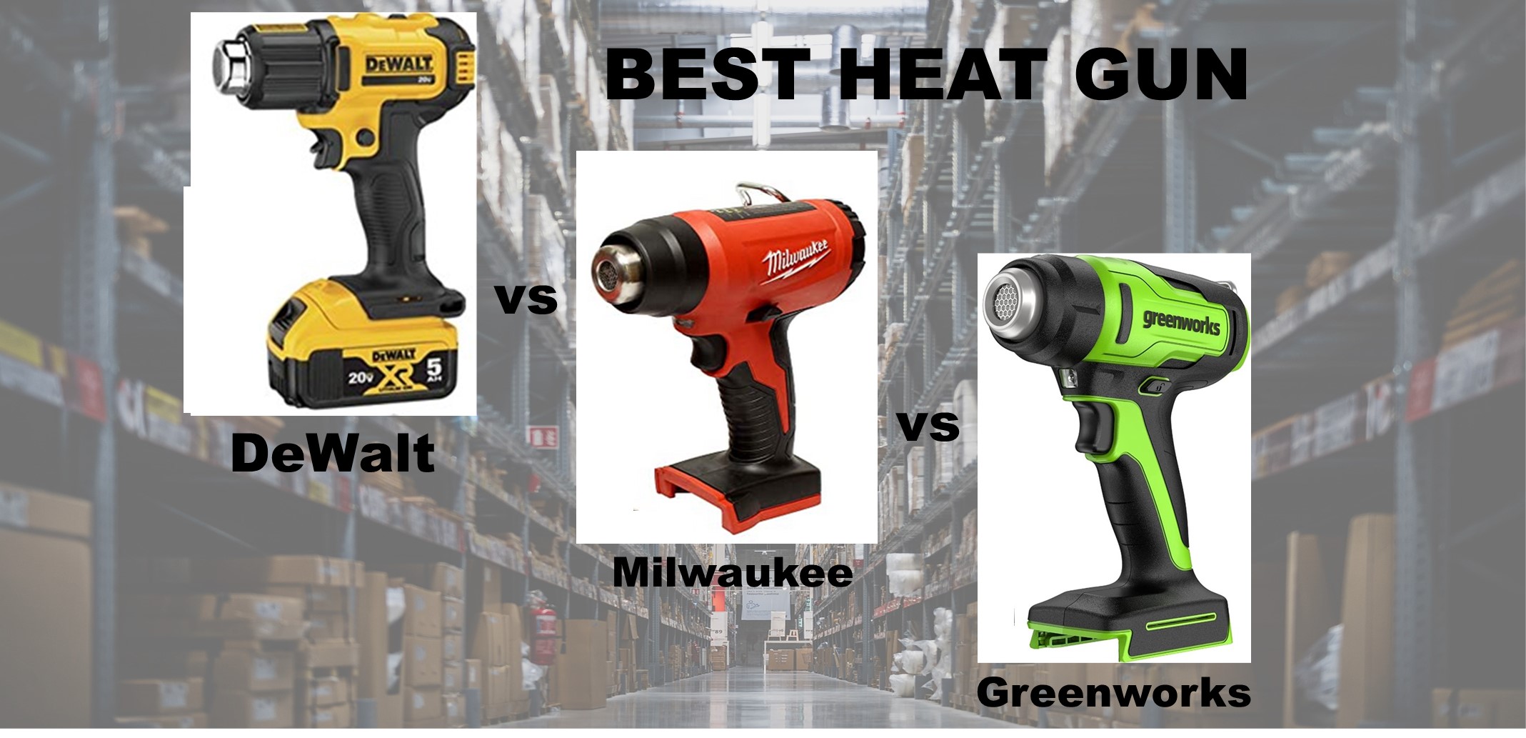 udtale Lad os gøre det høj Best Heat Gun – DeWalt vs Milwaukee vs Greenworks
